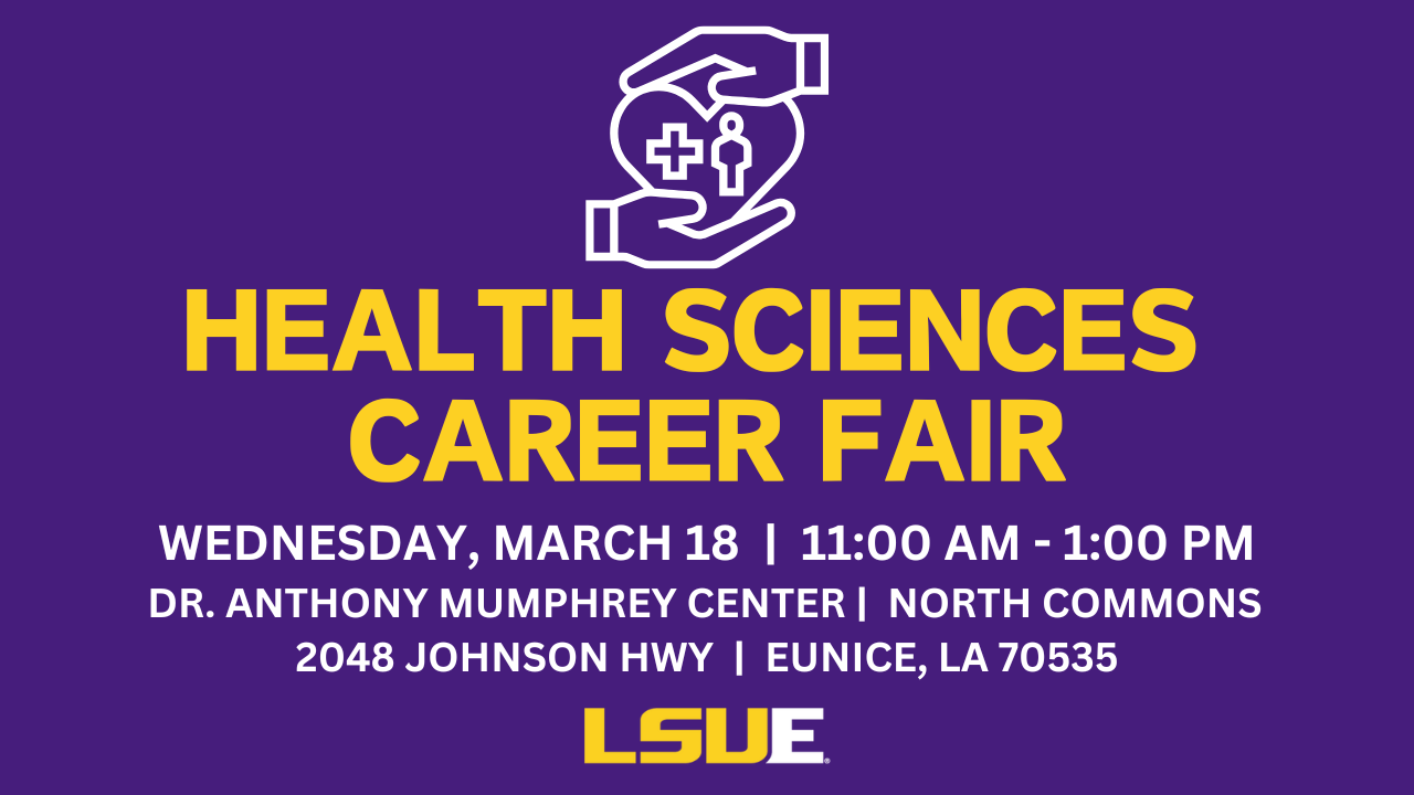 LSUE Health Sciences Career Fair 2026 A purple promotional graphic announces a “Health Sciences Career Fair.” At the top is an icon of hands holding a heart with a medical cross and person symbol inside. Event details read: “Wednesday, March 18, 11:00 AM–1:00 PM, Dr. Anthony Mumphrey Center, North Commons, 2048 Johnson Hwy, Eunice, LA 70535.” The LSUE logo appears at the bottom.