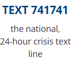 Text 741741 for the national. 24-hours crisis text line